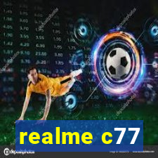 realme c77